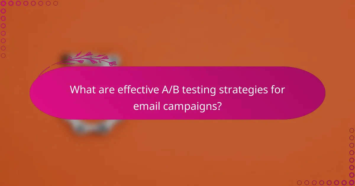What are effective A/B testing strategies for email campaigns?