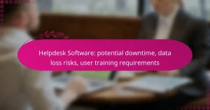 Helpdesk Software: potential downtime, data loss risks, user training requirements