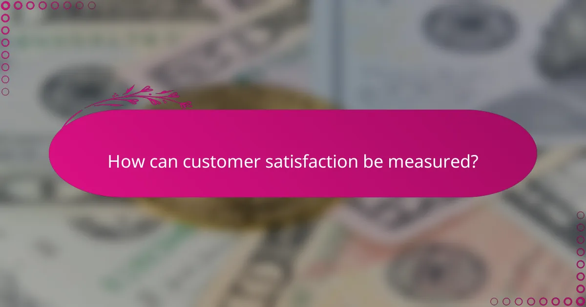 How can customer satisfaction be measured?
