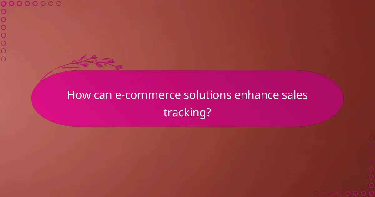 How can e-commerce solutions enhance sales tracking?