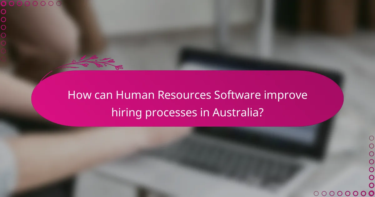 How can Human Resources Software improve hiring processes in Australia?