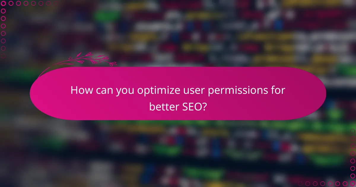 How can you optimize user permissions for better SEO?