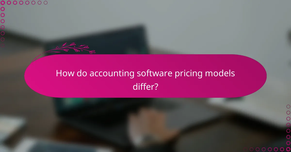 How do accounting software pricing models differ?