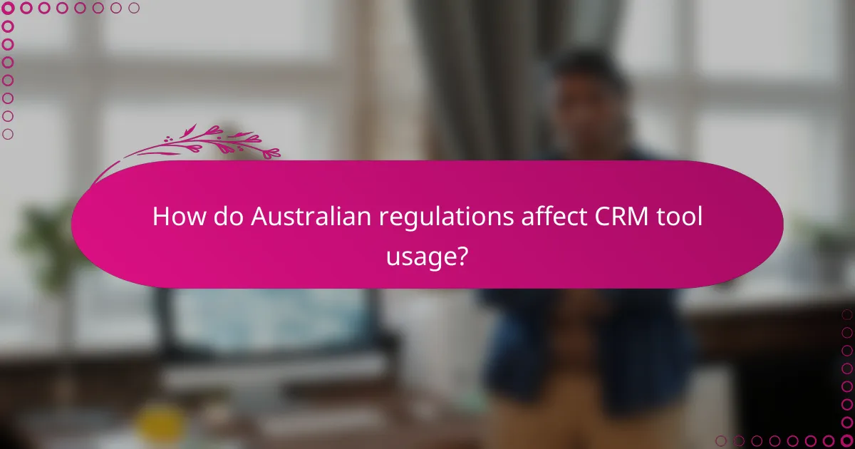 How do Australian regulations affect CRM tool usage?