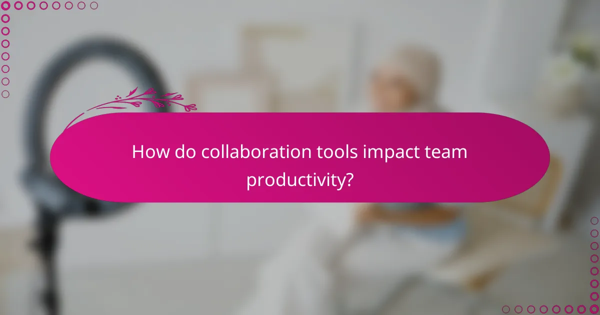 How do collaboration tools impact team productivity?