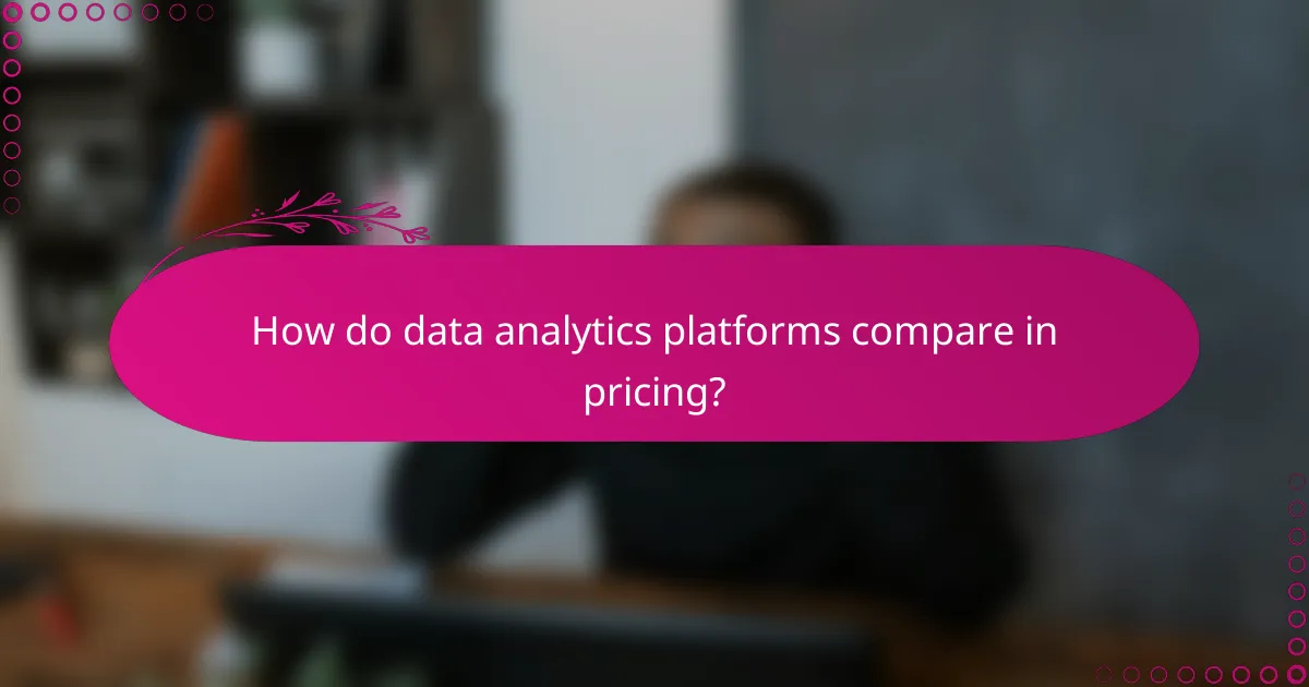 How do data analytics platforms compare in pricing?