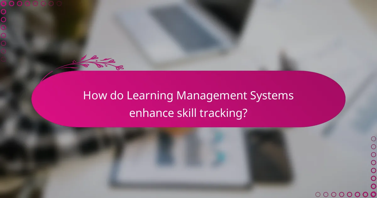 How do Learning Management Systems enhance skill tracking?
