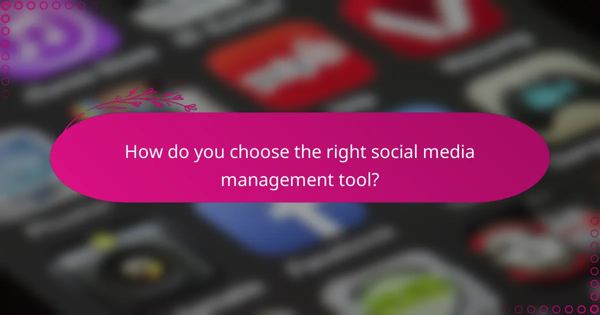 How do you choose the right social media management tool?