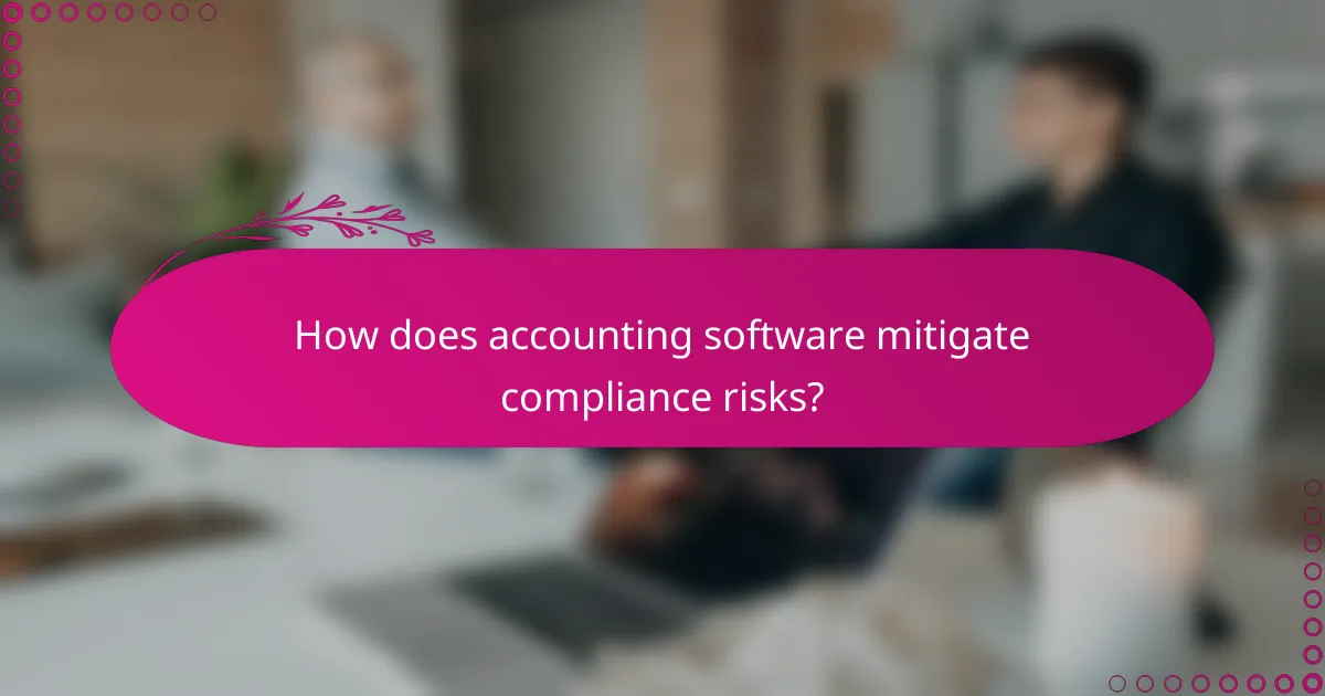 How does accounting software mitigate compliance risks?