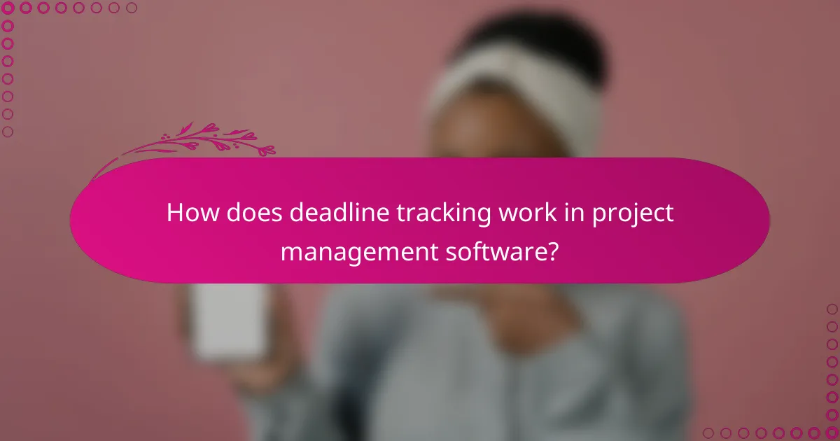 How does deadline tracking work in project management software?