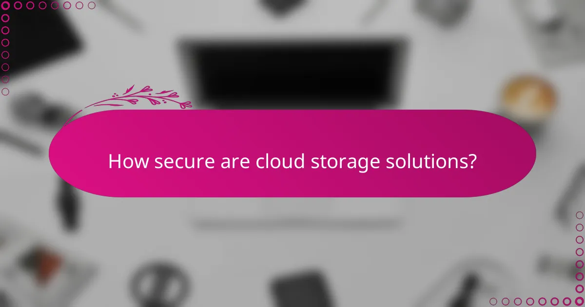 How secure are cloud storage solutions?