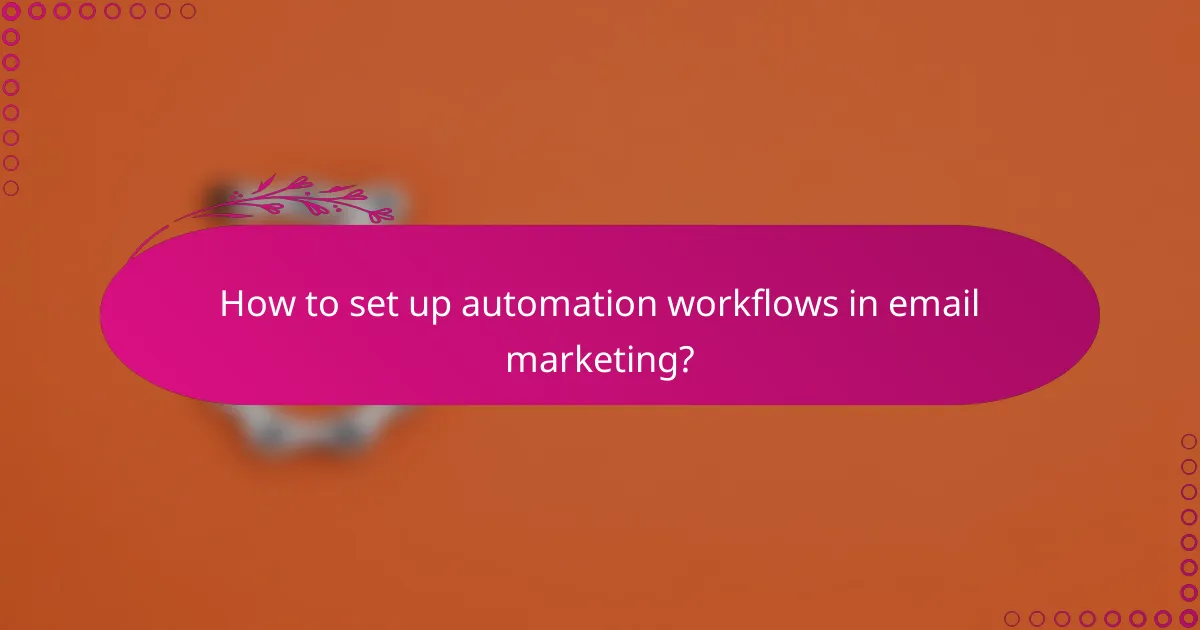 How to set up automation workflows in email marketing?