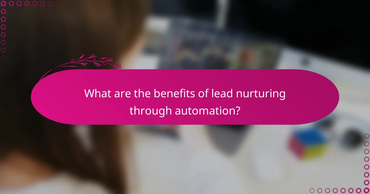What are the benefits of lead nurturing through automation?