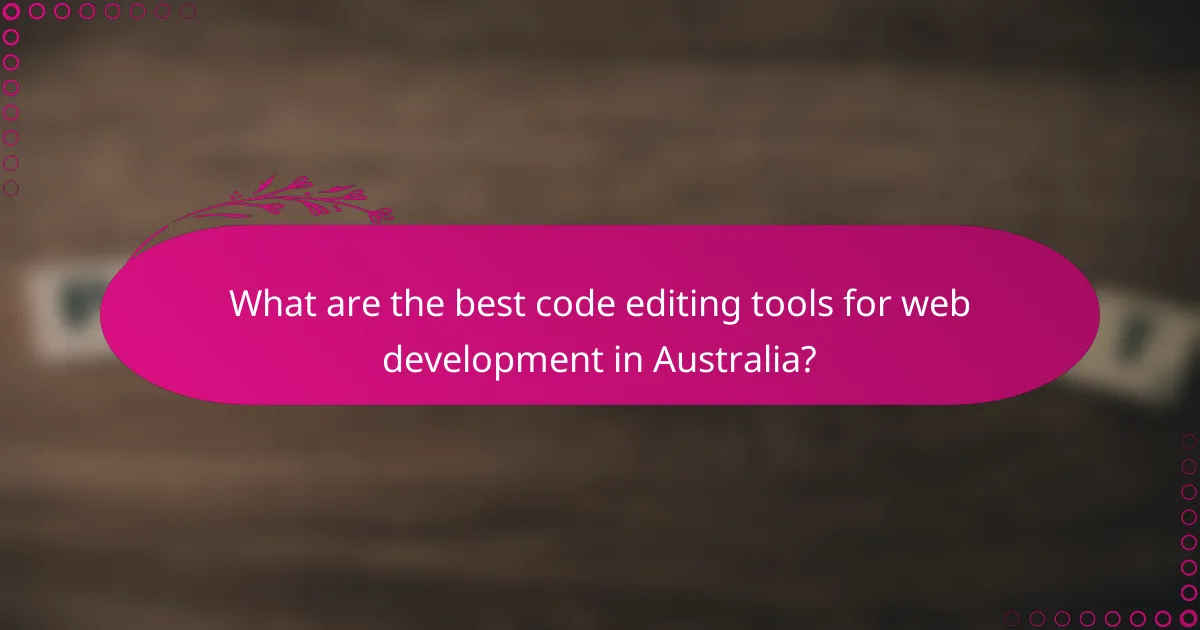 What are the best code editing tools for web development in Australia?