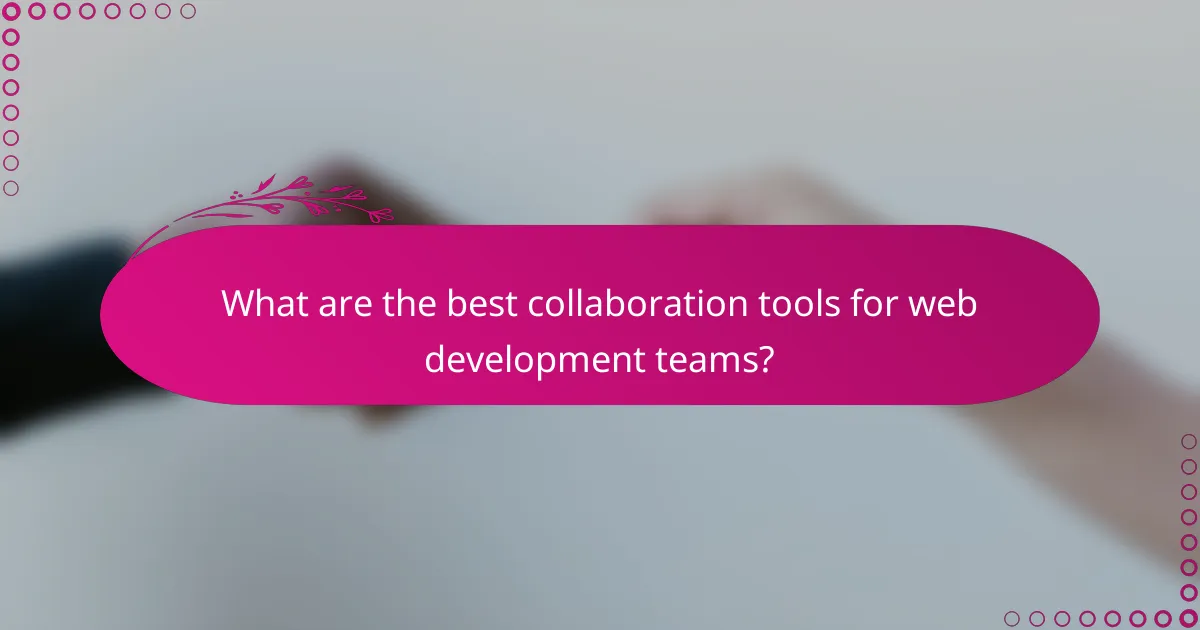 What are the best collaboration tools for web development teams?