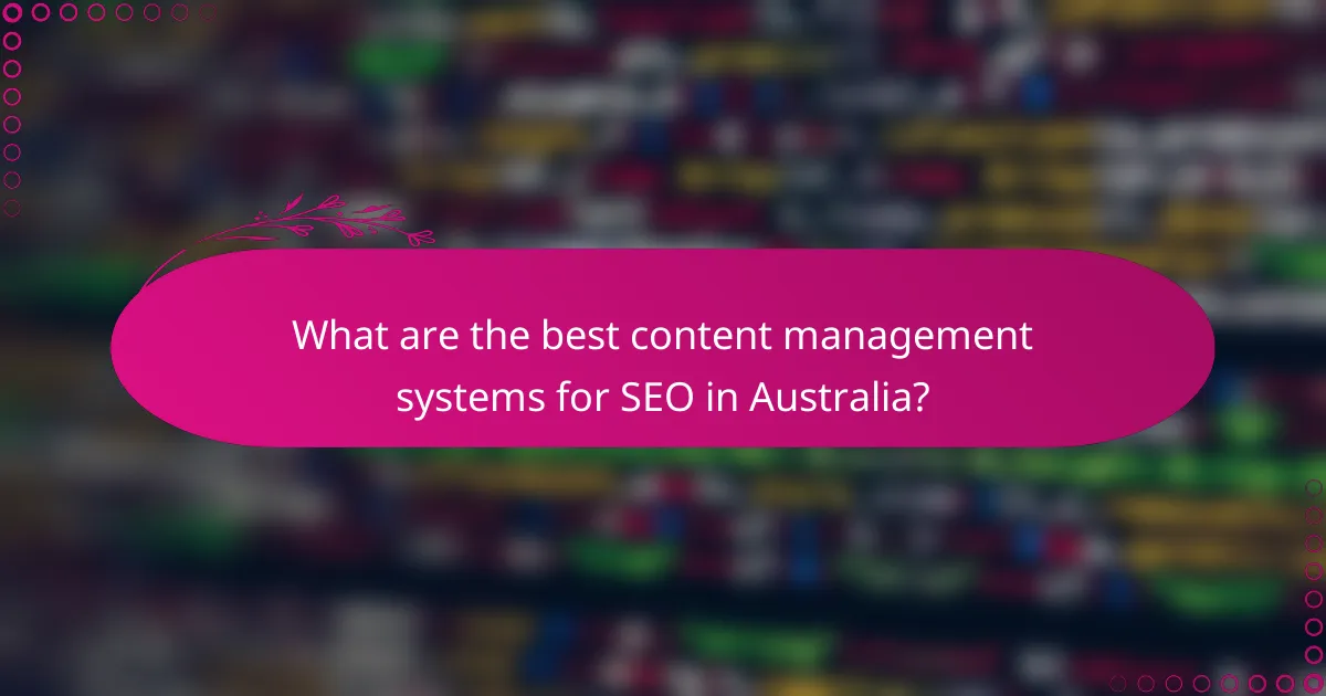 What are the best content management systems for SEO in Australia?