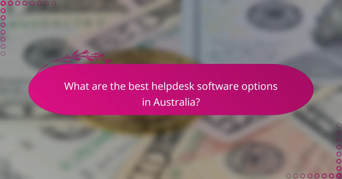 What are the best helpdesk software options in Australia?