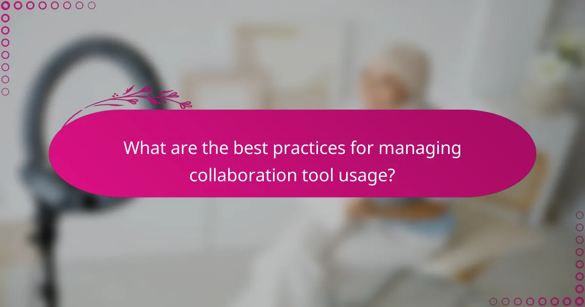 What are the best practices for managing collaboration tool usage?