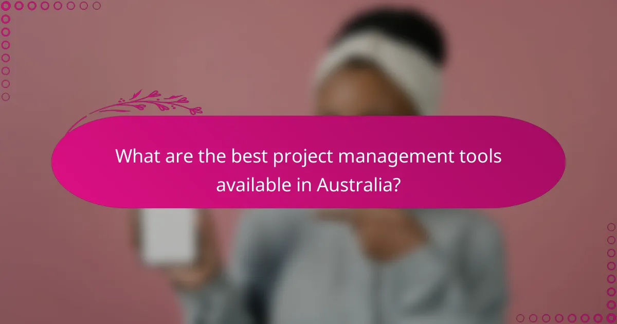 What are the best project management tools available in Australia?