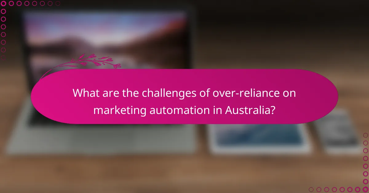 What are the challenges of over-reliance on marketing automation in Australia?