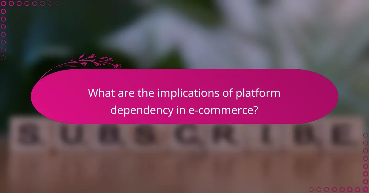 What are the implications of platform dependency in e-commerce?