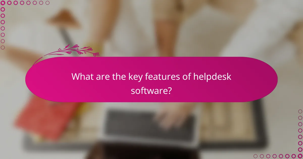 What are the key features of helpdesk software?
