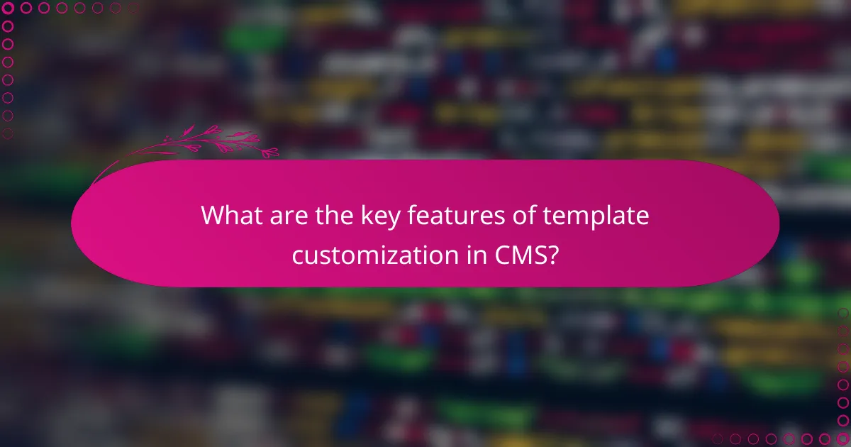 What are the key features of template customization in CMS?