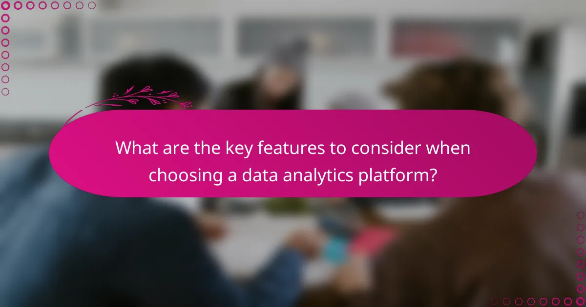 What are the key features to consider when choosing a data analytics platform?