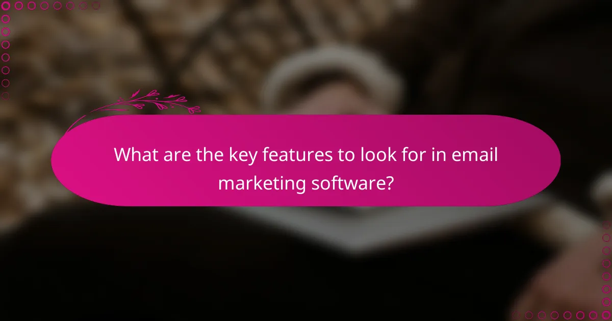 What are the key features to look for in email marketing software?