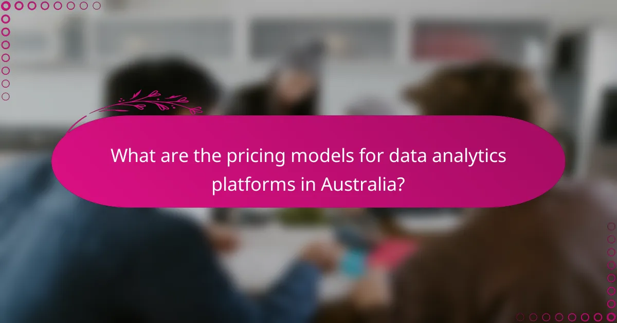 What are the pricing models for data analytics platforms in Australia?