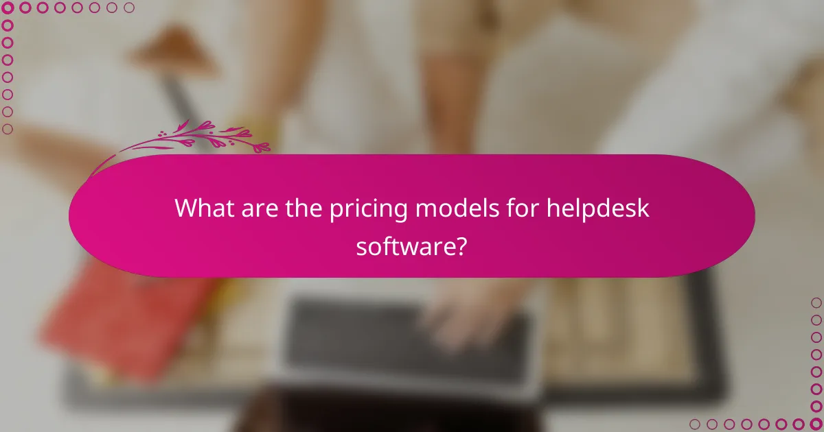What are the pricing models for helpdesk software?