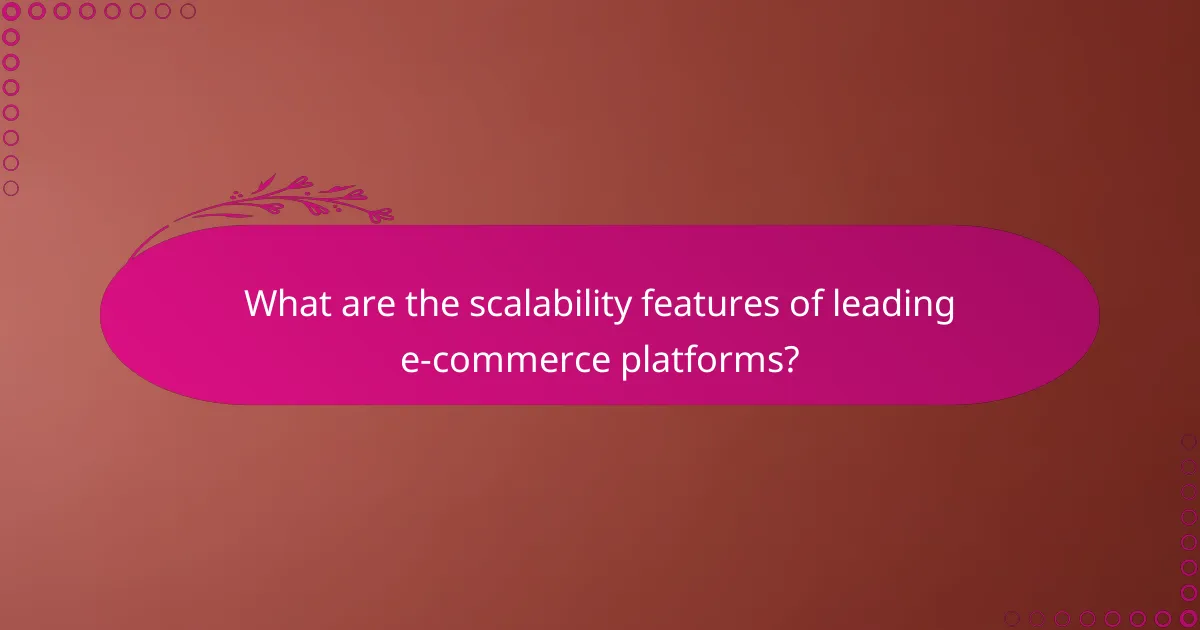 What are the scalability features of leading e-commerce platforms?