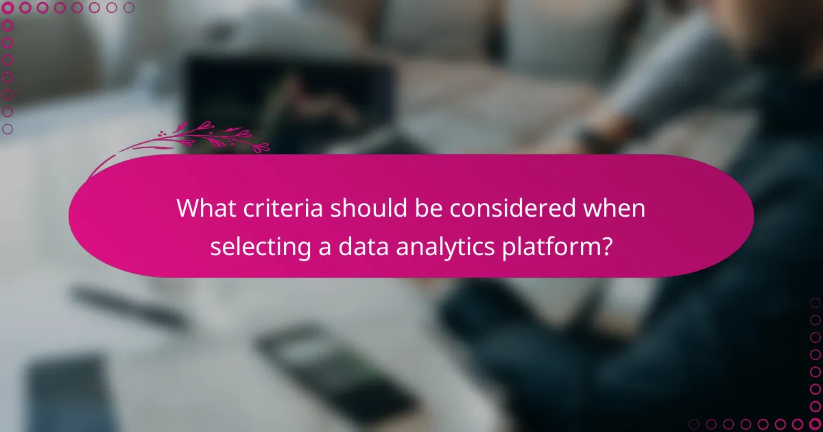 What criteria should be considered when selecting a data analytics platform?