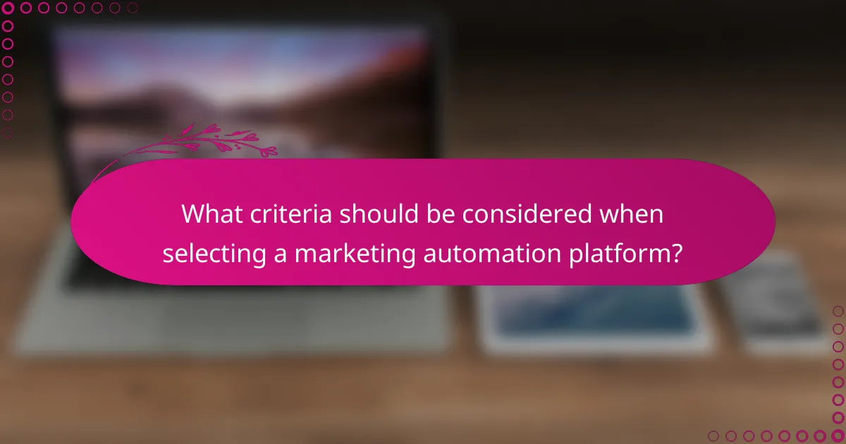 What criteria should be considered when selecting a marketing automation platform?