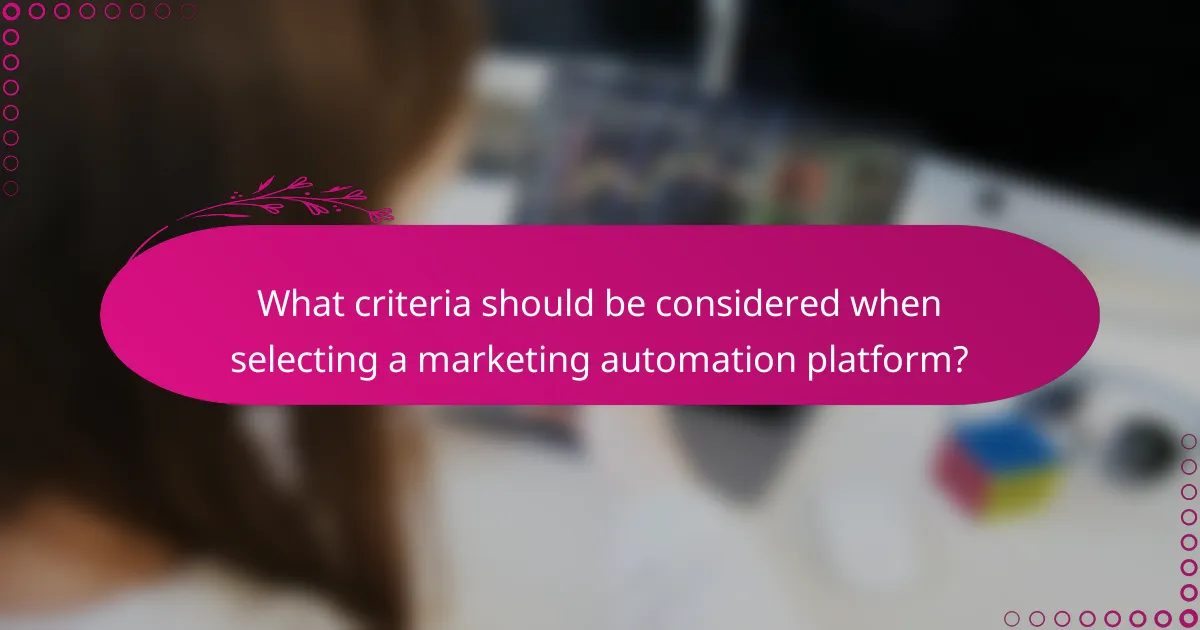 What criteria should be considered when selecting a marketing automation platform?