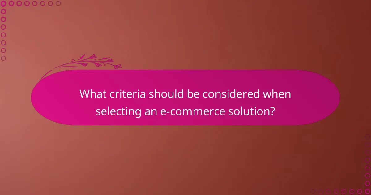What criteria should be considered when selecting an e-commerce solution?