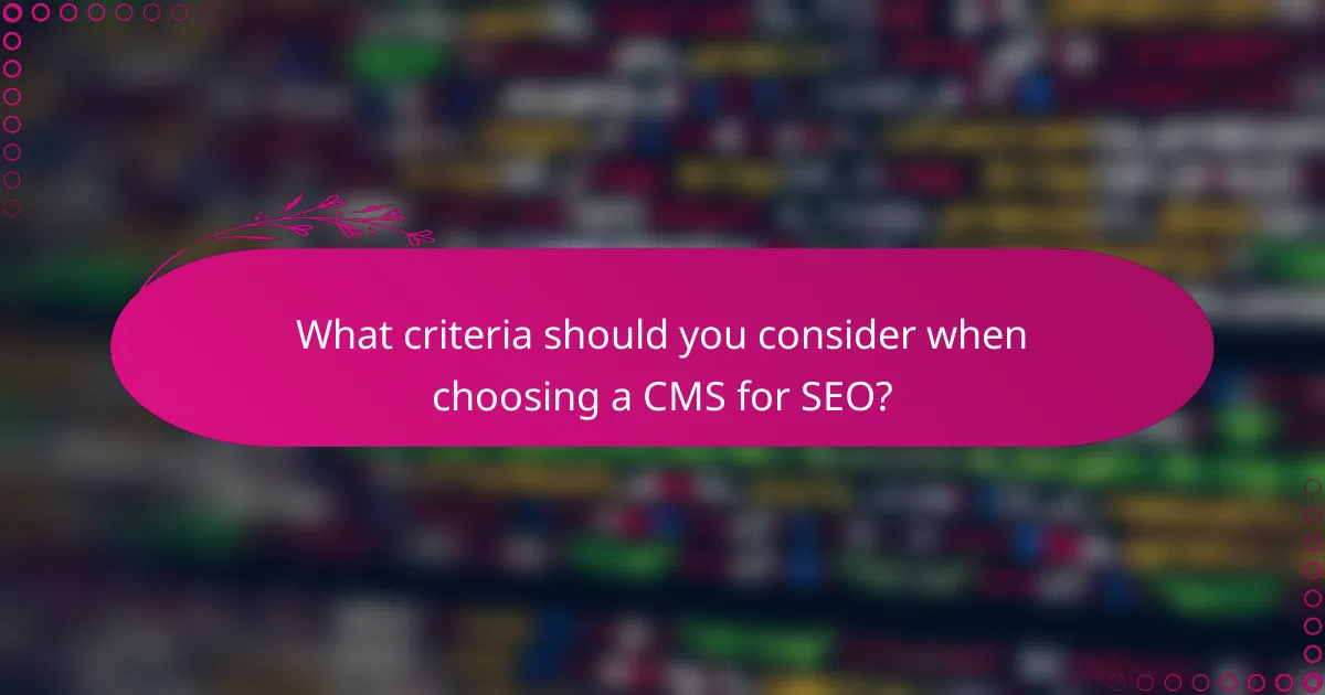 What criteria should you consider when choosing a CMS for SEO?