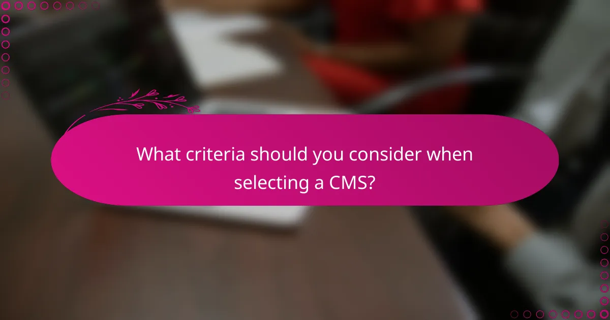 What criteria should you consider when selecting a CMS?