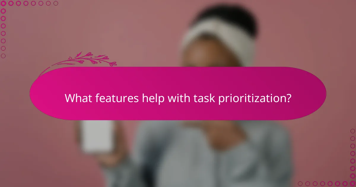 What features help with task prioritization?