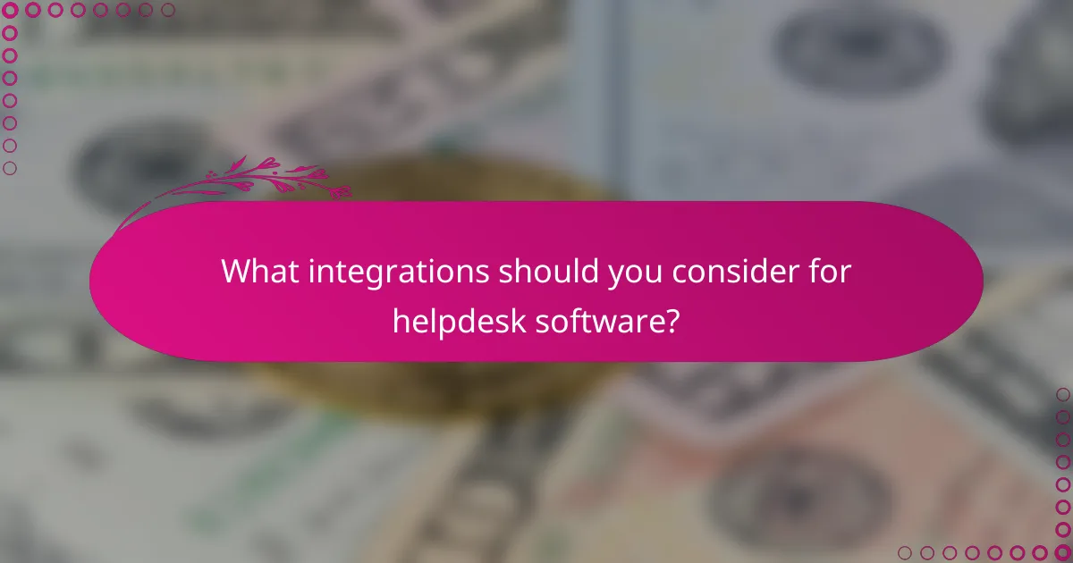 What integrations should you consider for helpdesk software?